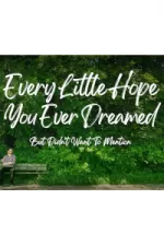 Every Little Hope You Ever Dreamed (But Didn't Want to Mention)