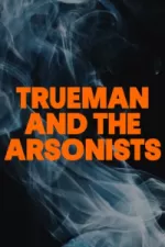 Trueman and The Arsonists