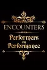 Encounters: Performers on Performance