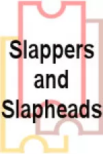 Slappers and Slapheads