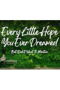Every Little Hope You Ever Dreamed (But Didn't Want to Mention) archive