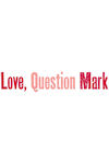 Love, Question Mark archive