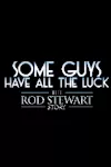 Some Guys Have All the Luck - The Rod Stewart Story archive