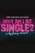 Why Am I So Single? -  a Big Fancy Musical